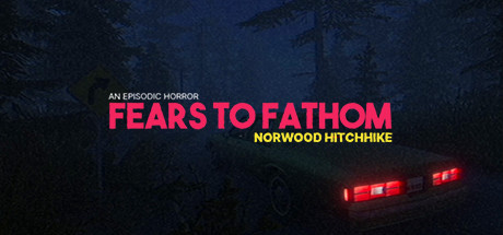 溯源之惧：诺伍德便车/恐惧深渊：诺伍德搭车/Fears to Fathom – Norwood Hitchhike