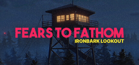 深思的恐惧：铁皮瞭望台/Fears to Fathom – Ironbark Lookout